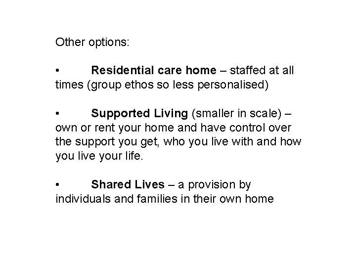 Other options: • Residential care home – staffed at all times (group ethos so