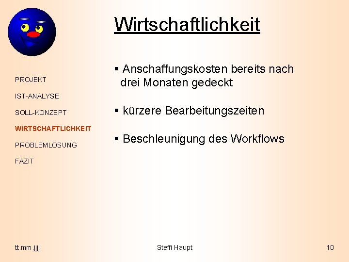 Wirtschaftlichkeit PROJEKT § Anschaffungskosten bereits nach drei Monaten gedeckt IST-ANALYSE SOLL-KONZEPT WIRTSCHAFTLICHKEIT PROBLEMLÖSUNG §