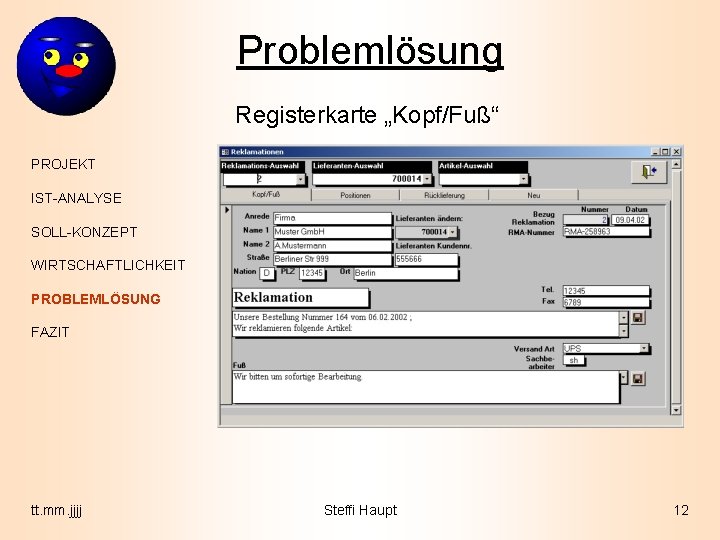 Problemlösung Registerkarte „Kopf/Fuß“ PROJEKT IST-ANALYSE SOLL-KONZEPT WIRTSCHAFTLICHKEIT PROBLEMLÖSUNG FAZIT tt. mm. jjjj Steffi Haupt