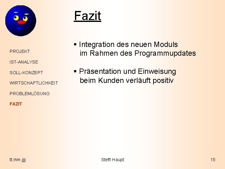 Fazit PROJEKT § Integration des neuen Moduls im Rahmen des Programmupdates IST-ANALYSE SOLL-KONZEPT WIRTSCHAFTLICHKEIT