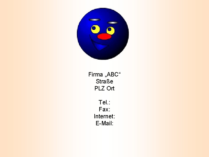 Firma „ABC“ Straße PLZ Ort Tel. : Fax: Internet: E-Mail: 