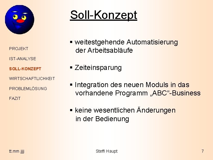 Soll-Konzept PROJEKT § weitestgehende Automatisierung der Arbeitsabläufe IST-ANALYSE SOLL-KONZEPT WIRTSCHAFTLICHKEIT PROBLEMLÖSUNG FAZIT § Zeiteinsparung