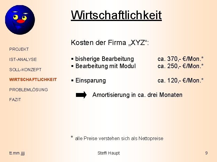 Wirtschaftlichkeit Kosten der Firma „XYZ“: PROJEKT IST-ANALYSE SOLL-KONZEPT WIRTSCHAFTLICHKEIT PROBLEMLÖSUNG FAZIT § bisherige Bearbeitung