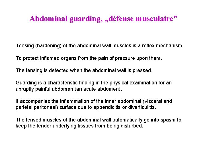 Abdominal guarding, „défense musculaire” Tensing (hardening) of the abdominal wall muscles is a reflex Abdominal guarding, „défense musculaire” Tensing (hardening) of the abdominal wall muscles is a reflex
