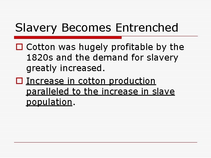 Slavery Becomes Entrenched o Cotton was hugely profitable by the 1820 s and the