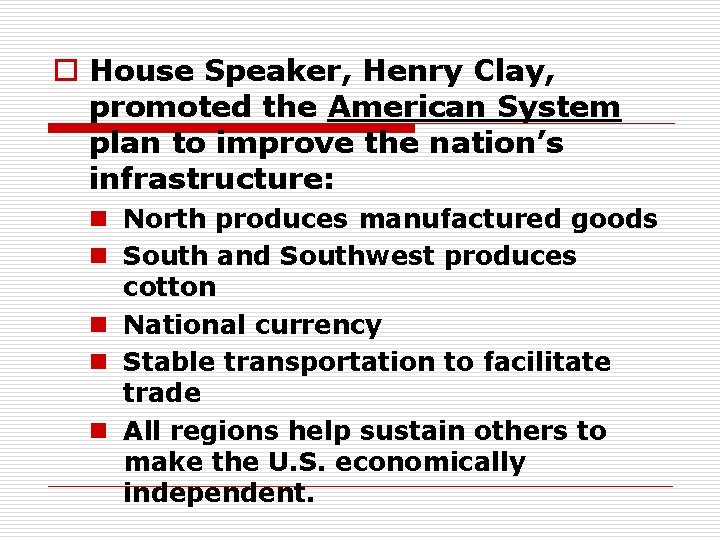 o House Speaker, Henry Clay, promoted the American System plan to improve the nation’s