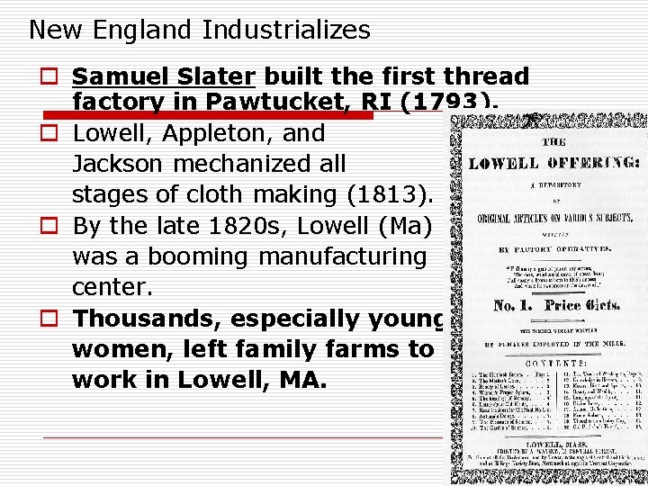 New England Industrializes o Samuel Slater built the first thread factory in Pawtucket, RI