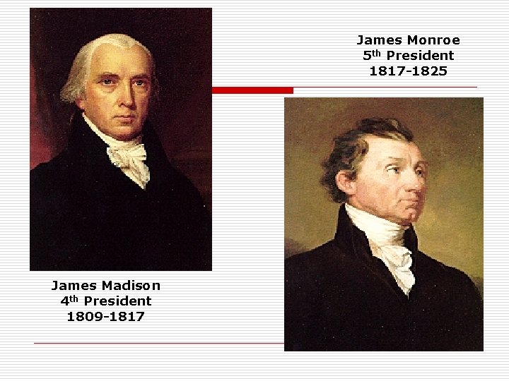 James Monroe 5 th President 1817 -1825 James Madison 4 th President 1809 -1817