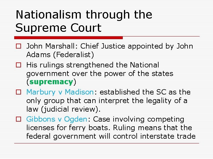 Nationalism through the Supreme Court o John Marshall: Chief Justice appointed by John Adams