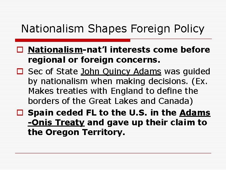 Nationalism Shapes Foreign Policy o Nationalism-nat’l interests come before regional or foreign concerns. o