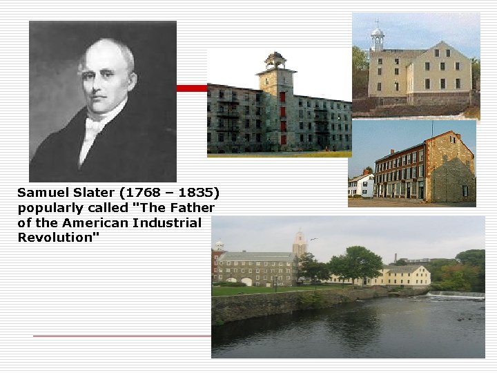 Samuel Slater (1768 – 1835) popularly called "The Father of the American Industrial Revolution"