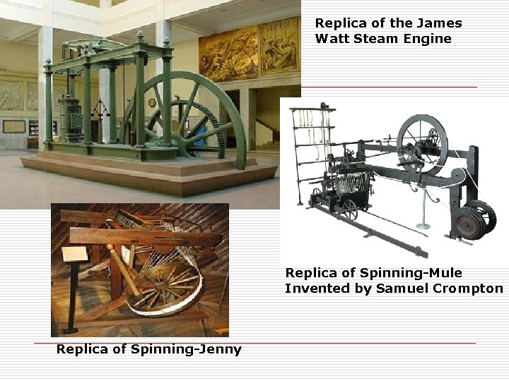 Replica of the James Watt Steam Engine Replica of Spinning-Mule Invented by Samuel Crompton