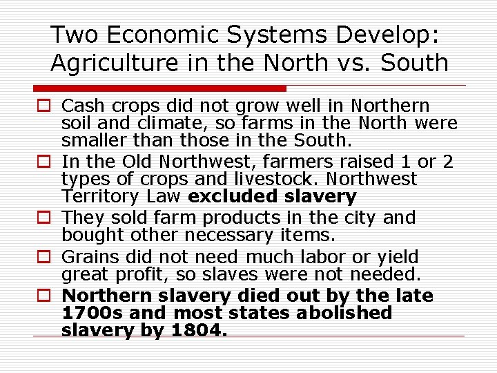 Two Economic Systems Develop: Agriculture in the North vs. South o Cash crops did