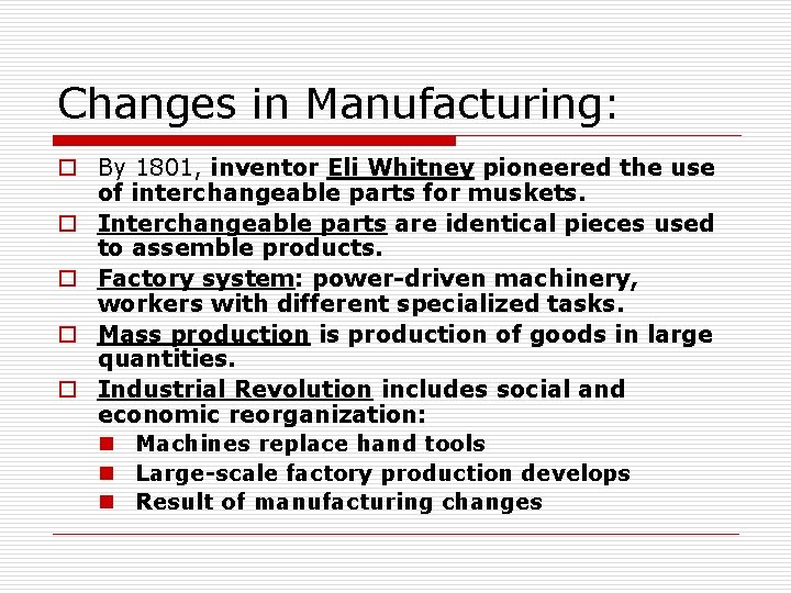 Changes in Manufacturing: o By 1801, inventor Eli Whitney pioneered the use of interchangeable