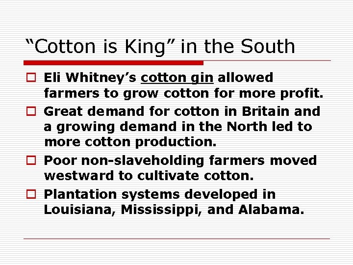 “Cotton is King” in the South o Eli Whitney’s cotton gin allowed farmers to