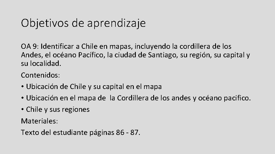 Objetivos de aprendizaje OA 9: Identificar a Chile en mapas, incluyendo la cordillera de