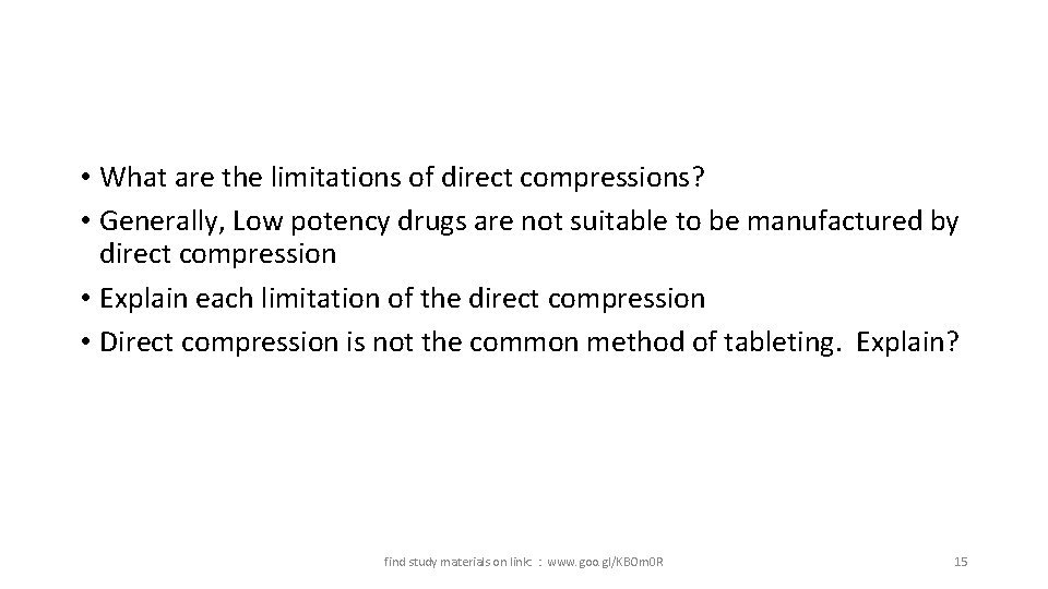  • What are the limitations of direct compressions? • Generally, Low potency drugs