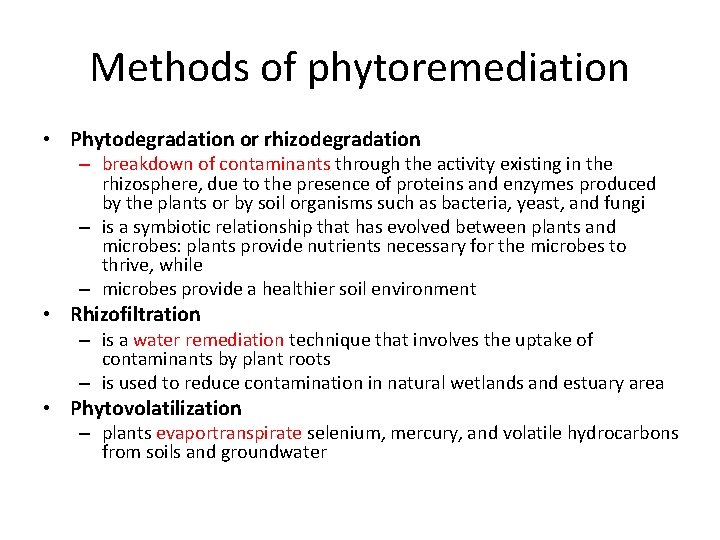 Methods of phytoremediation • Phytodegradation or rhizodegradation – breakdown of contaminants through the activity