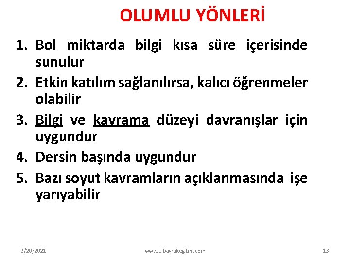 OLUMLU YÖNLERİ 1. Bol miktarda bilgi kısa süre içerisinde sunulur 2. Etkin katılım sağlanılırsa,