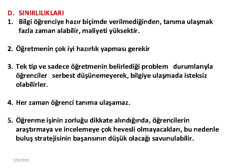 D. SINIRLILIKLARI 1. Bilgi öğrenciye hazır biçimde verilmediğinden, tanıma ulaşmak fazla zaman alabilir, maliyeti