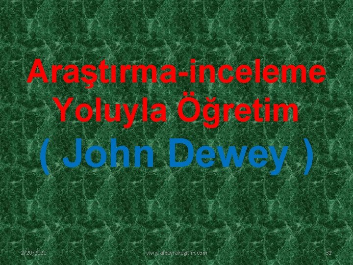 Araştırma-inceleme Yoluyla Öğretim ( John Dewey ) 2/20/2021 www. albayrakegitim. com 32 