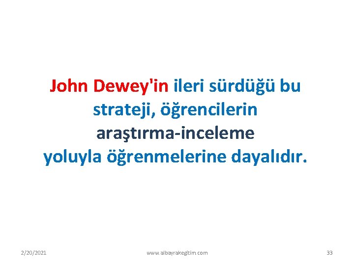 John Dewey'in ileri sürdüğü bu strateji, öğrencilerin araştırma inceleme yoluyla öğrenmelerine dayalıdır. 2/20/2021 www.