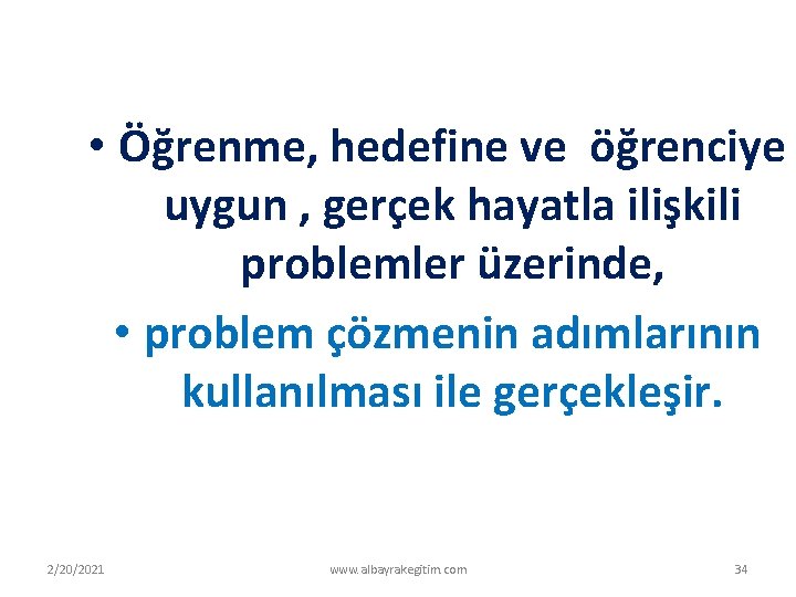  • Öğrenme, hedefine ve öğrenciye uygun , gerçek hayatla ilişkili problemler üzerinde, •