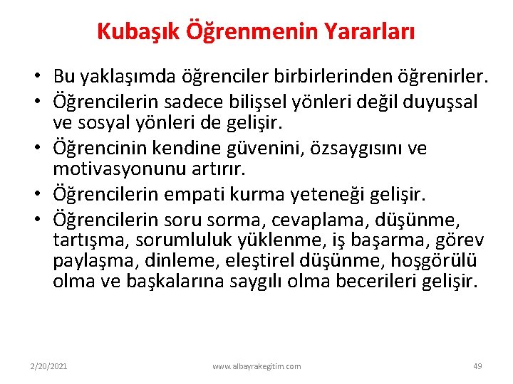 Kubaşık Öğrenmenin Yararları • Bu yaklaşımda öğrenciler birbirlerinden öğrenirler. • Öğrencilerin sadece bilişsel yönleri