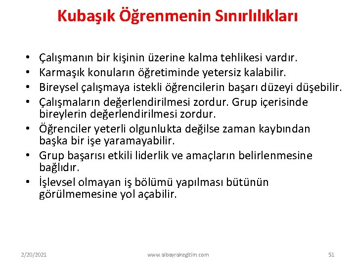 Kubaşık Öğrenmenin Sınırlılıkları Çalışmanın bir kişinin üzerine kalma tehlikesi vardır. Karmaşık konuların öğretiminde yetersiz