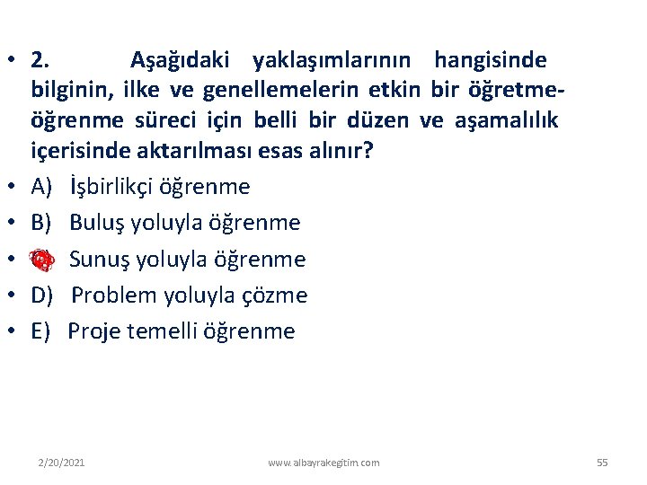  • 2. Aşağıdaki yaklaşımlarının hangisinde bilginin, ilke ve genellemelerin etkin bir öğretme öğrenme