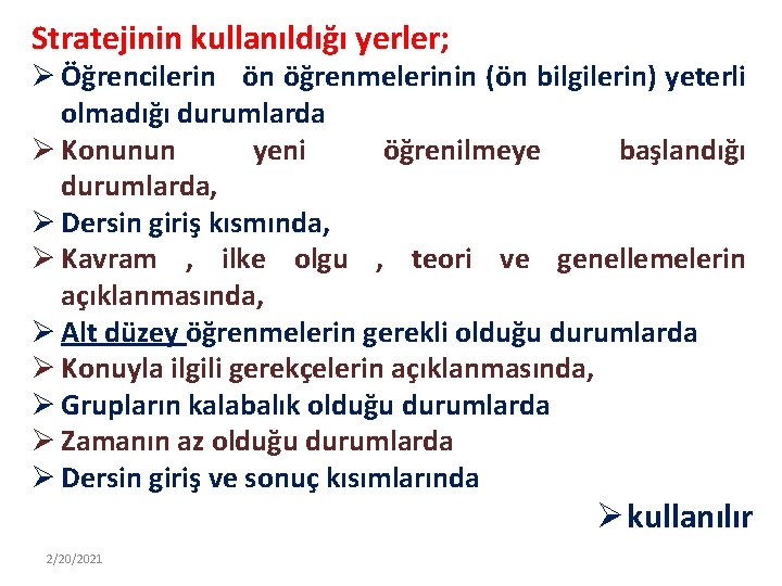 Stratejinin kullanıldığı yerler; Ø Öğrencilerin ön öğrenmelerinin (ön bilgilerin) yeterli olmadığı durumlarda Ø Konunun