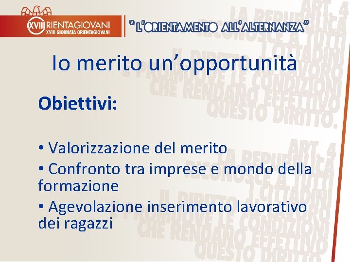 Io merito un’opportunità Obiettivi: • Valorizzazione del merito • Confronto tra imprese e mondo