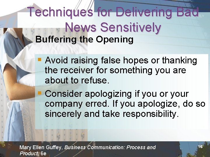 Techniques for Delivering Bad News Sensitively Buffering the Opening § Avoid raising false hopes