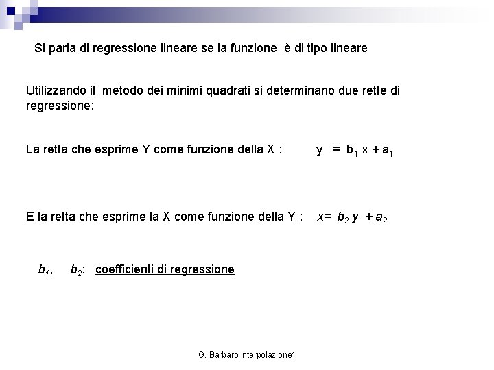 Si parla di regressione lineare se la funzione è di tipo lineare Utilizzando il