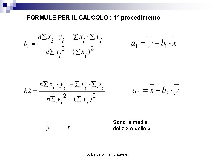 FORMULE PER IL CALCOLO : 1° procedimento Sono le medie delle x e delle