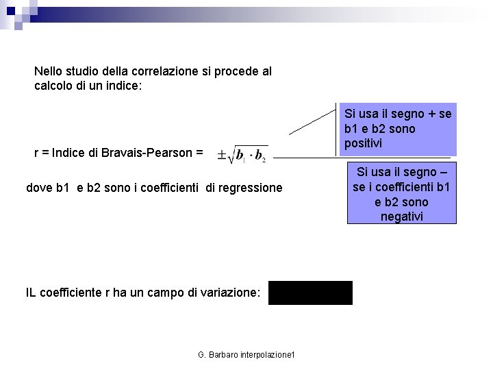 Nello studio della correlazione si procede al calcolo di un indice: r = Indice