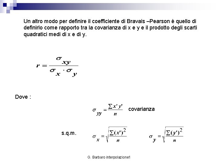 Un altro modo per definire il coefficiente di Bravais –Pearson è quello di definirlo