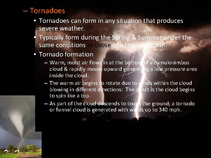– Tornadoes • Tornadoes can form in any situation that produces severe weather. •