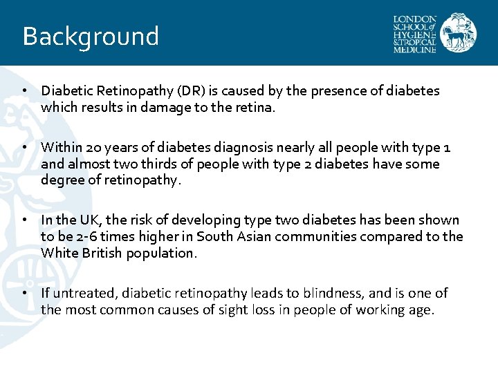 Background • Diabetic Retinopathy (DR) is caused by the presence of diabetes which results