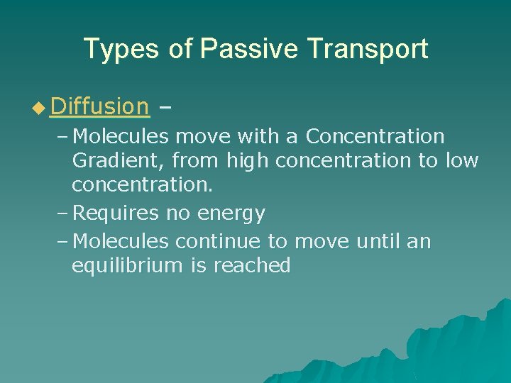 Types of Passive Transport u Diffusion – – Molecules move with a Concentration Gradient,