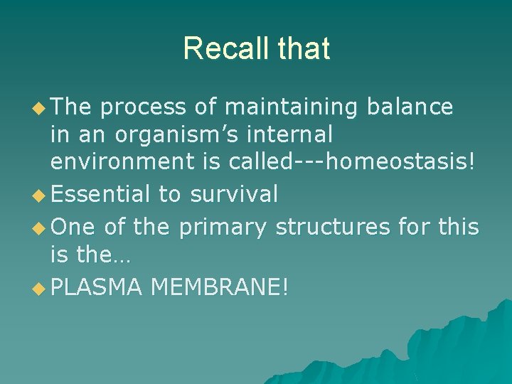 Recall that u The process of maintaining balance in an organism’s internal environment is