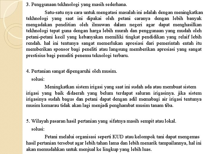 3. Penggunaan tekhnologi yang masih sederhana. Satu-satu nya cara untuk mengatasi masalah ini adalah