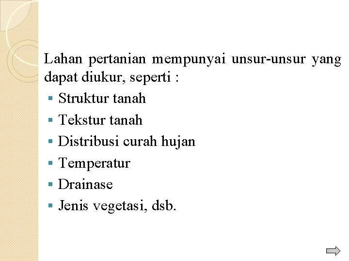 Lahan pertanian mempunyai unsur-unsur yang dapat diukur, seperti : § Struktur tanah § Tekstur