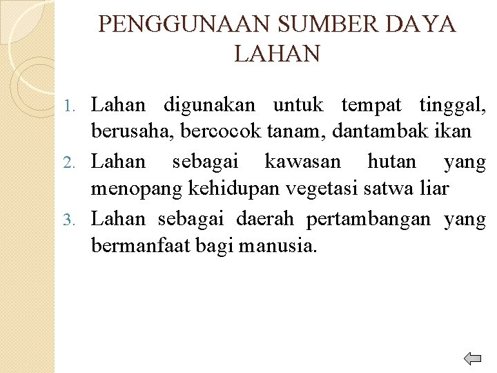 PENGGUNAAN SUMBER DAYA LAHAN Lahan digunakan untuk tempat tinggal, berusaha, bercocok tanam, dantambak ikan