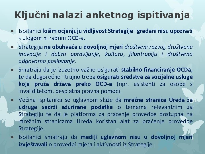 Ključni nalazi anketnog ispitivanja Ispitanici lošim ocjenjuju vidljivost Strategije i građani nisu upoznati s