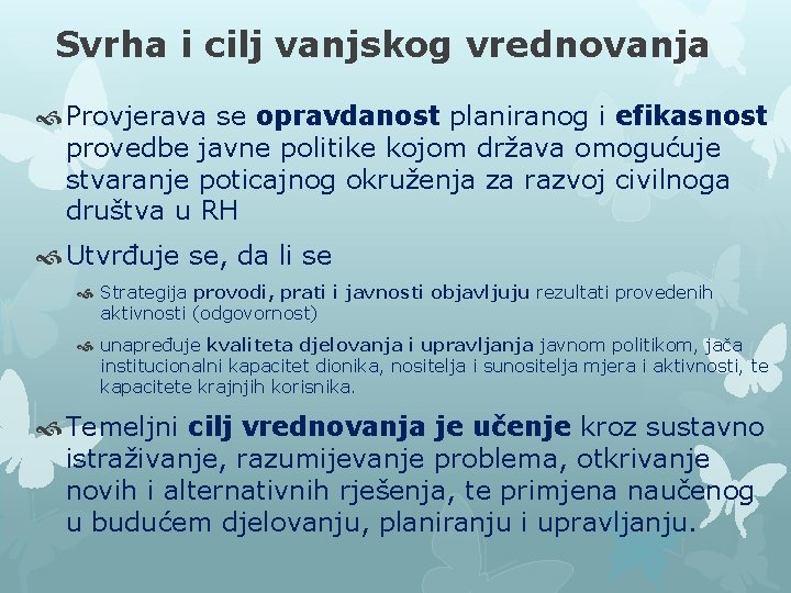 Svrha i cilj vanjskog vrednovanja Provjerava se opravdanost planiranog i efikasnost provedbe javne politike