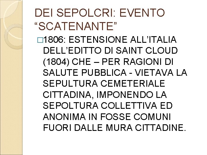 DEI SEPOLCRI: EVENTO “SCATENANTE” � 1806: ESTENSIONE ALL’ITALIA DELL’EDITTO DI SAINT CLOUD (1804) CHE