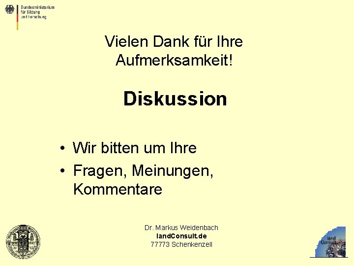 Vielen Dank für Ihre Aufmerksamkeit! Diskussion • Wir bitten um Ihre • Fragen, Meinungen,