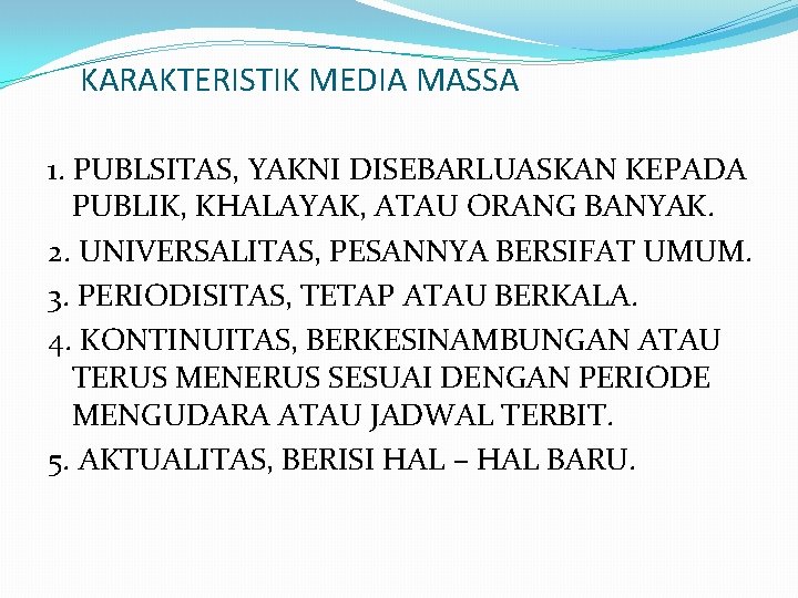KARAKTERISTIK MEDIA MASSA 1. PUBLSITAS, YAKNI DISEBARLUASKAN KEPADA PUBLIK, KHALAYAK, ATAU ORANG BANYAK. 2.