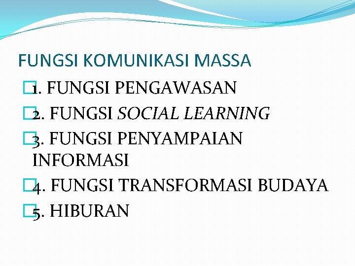 FUNGSI KOMUNIKASI MASSA � 1. FUNGSI PENGAWASAN � 2. FUNGSI SOCIAL LEARNING � 3.